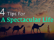 4 Tips To Live A Spectacular Life