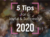 5 Tips For a Joyful & Successful 2020