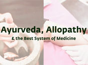 Ayurveda, Allopathy & the Best System of Medicine