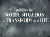 How Even the Worst Situation Can Transform Your Life