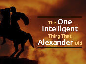 The One Intelligent Thing That Alexander Did