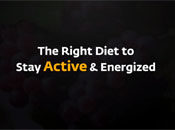 The Right Diet to Stay Active & Energized