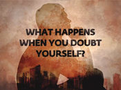 What Happens When You Doubt Yourself