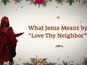 Why Did Jesus Say “Love Thy Neighbor”?