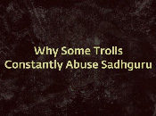 Why Some Trolls Constantly Abuse Sadhguru