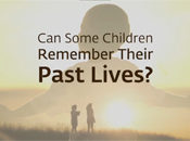 Can Some Children Remember Their Past Lives?
