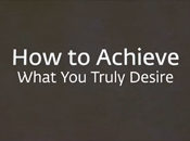 How to Achieve What You Truly Desire