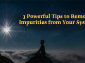 3 Powerful Tips to Remove Impurities from Your System
