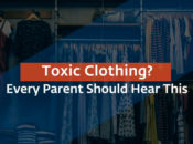 Toxic Clothing? Every Parent Should Hear This