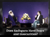 Does Sadhguru Have Fears and Insecurities?