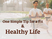 One Simple Tip for a Fit & Healthy Life